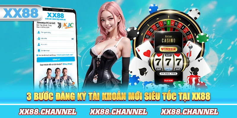 3 bước đăng ký tài khoản mới siêu tốc tại XX88