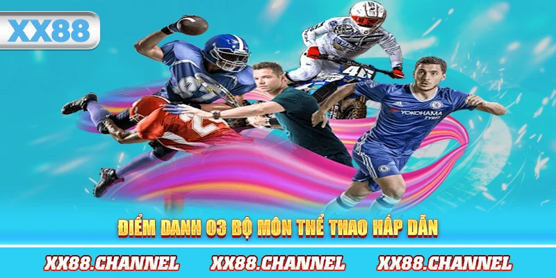 Điểm danh 03 bộ môn thể thao hấp dẫn