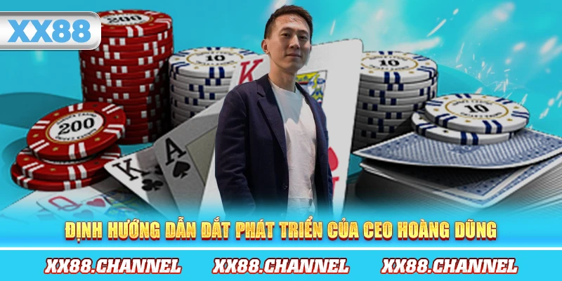 Định hướng dẫn dắt phát triển của CEO Hoàng Dũng