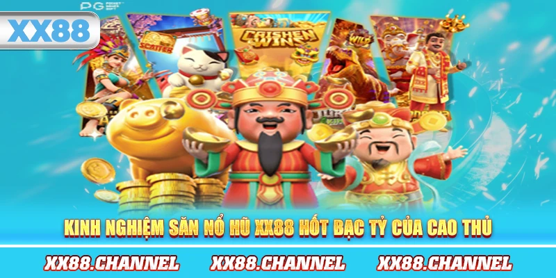 Kinh nghiệm săn Nổ Hũ XX88 hốt bạc tỷ của cao thủ