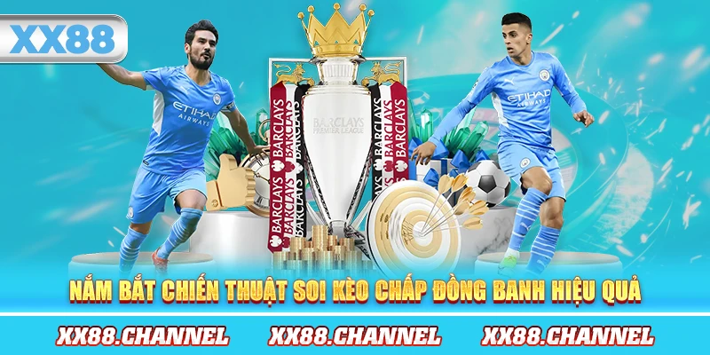 Nắm bắt chiến thuật soi kèo chấp đồng banh hiệu quả