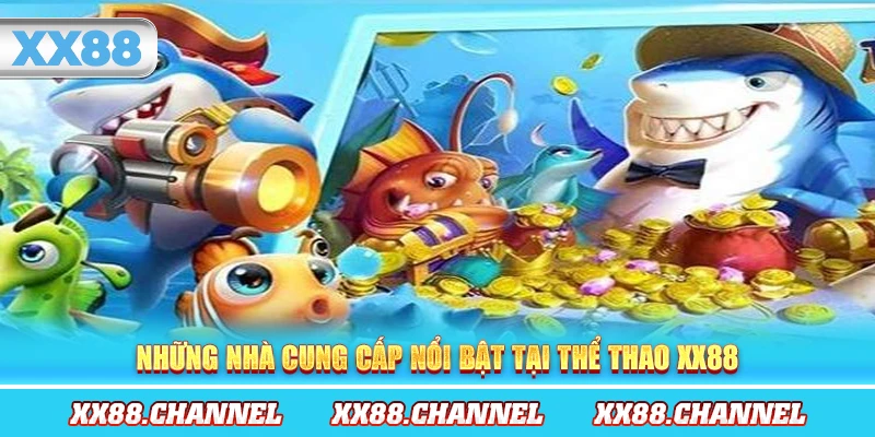 Những nhà cung cấp nổi bật tại thể thao XX88