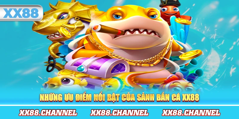 Những ưu điểm nổi bật của sảnh bắn cá XX88