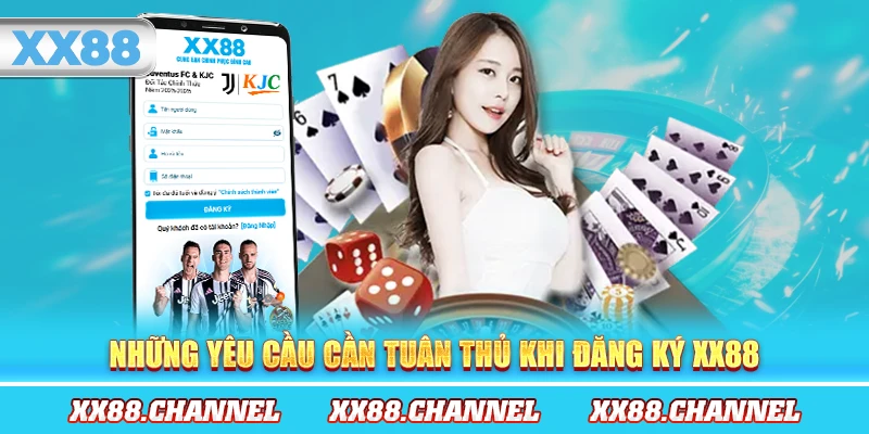 Những yêu cầu cần tuân thủ khi đăng ký XX88