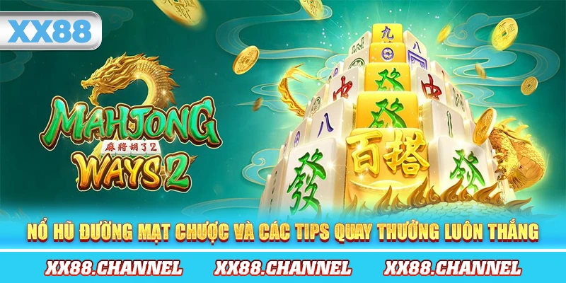 Nổ Hũ Đường Mạt Chược Và Các Tips Quay Thưởng Luôn Thắng