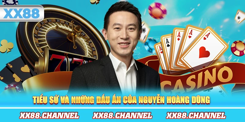 Tiểu sử và những dấu ấn của Nguyễn Hoàng Dũng 