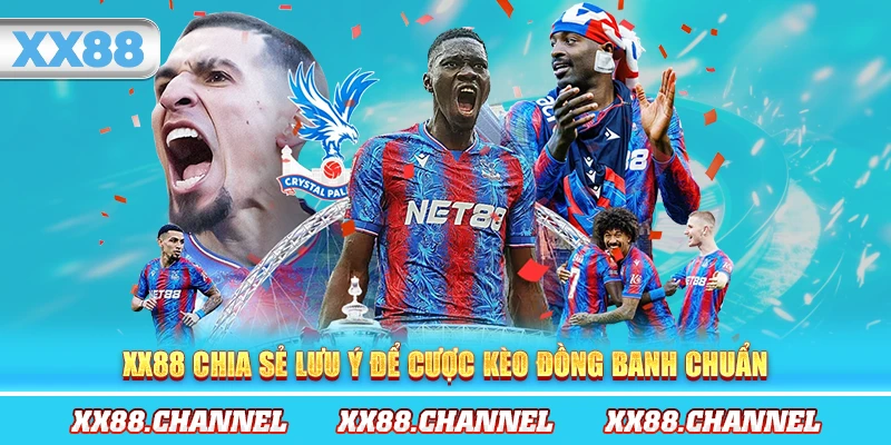 XX88 chia sẻ lưu ý để cược kèo đồng banh chuẩn